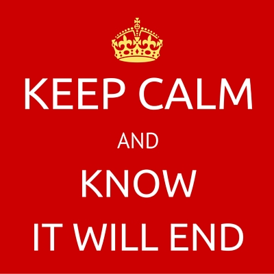 KEEP CALM and Know It Will End