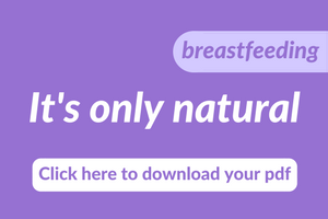Download a pdf on the natural benefits of breastfeeding.