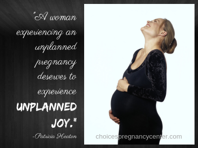 Patricia Heaton said, “A woman experiencing an unplanned pregnancy also deserves to experience unplanned joy.”