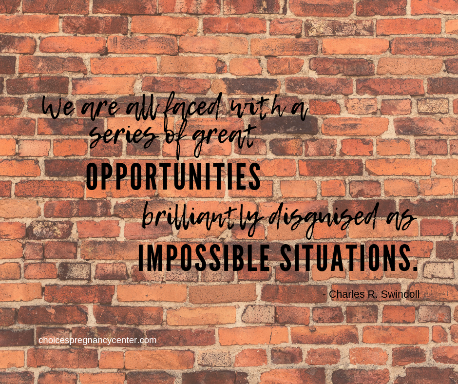 "We are all faced with a series of great opportunities brilliantly disguised as impossible situations," says Charles Swindoll.
