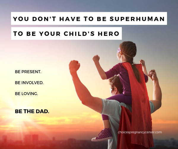 Fathers don't have to be superhuman to be a child's hero. Just be present, be involved, and be loving. Be a dad.