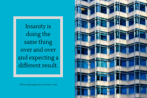 Insanity is doing the same thing over and over and expecting different results.