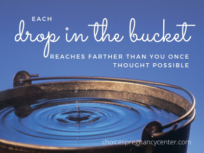 Each drop in the bucket reaches farther than you once thought possible.