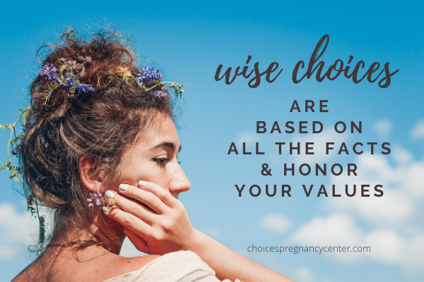 Wise choices are based on all the facts and honor your values.